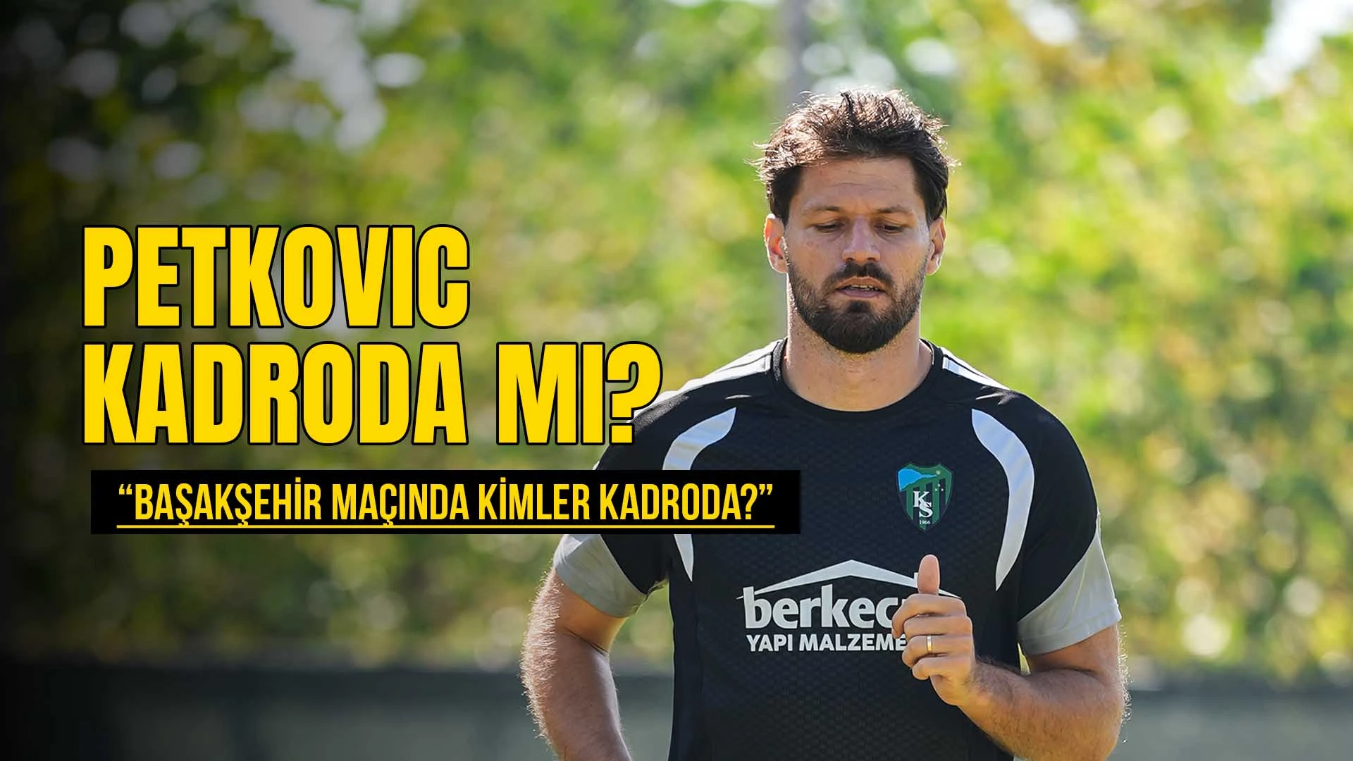 Başakşehir maçı öncesi son durum: Kimler kadroda yok?