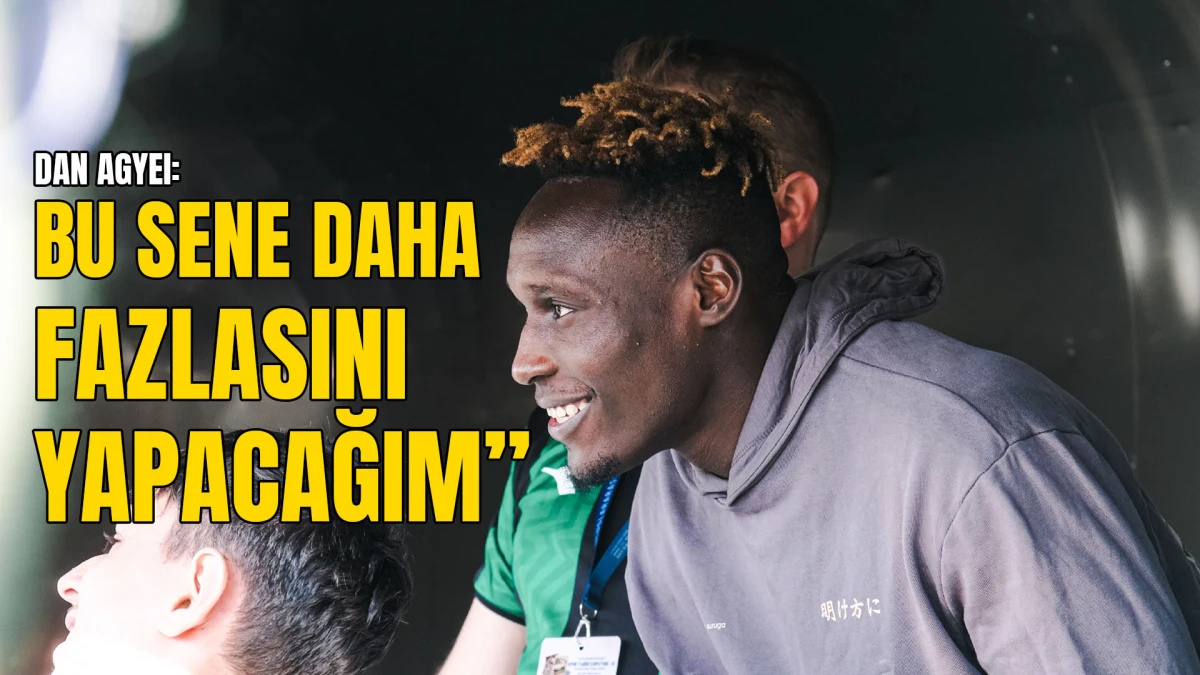 Daniel Agyei bu sezon iddialı: "Bu sene daha çok gol ve asist yapacağım"