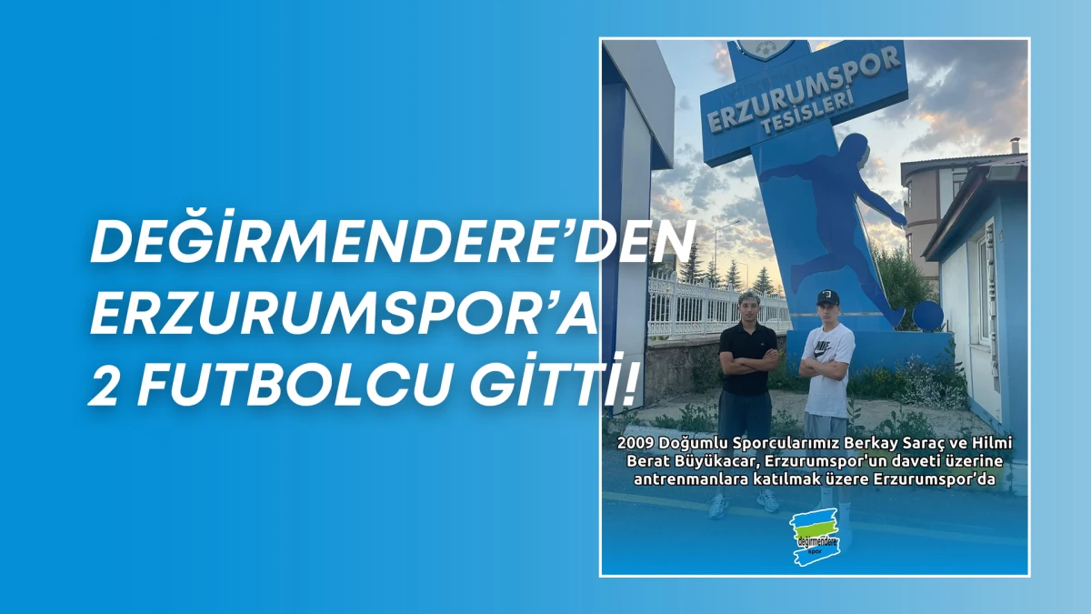 Değirmenderespor’un iki genç futbolcusu Erzurum’a gitti