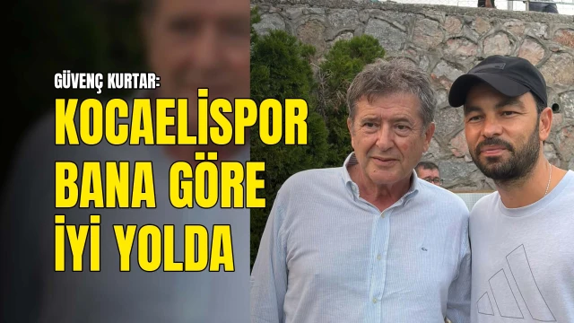 Güvenç Kurtar’dan Kocaelispor için iddialı hedef: “Avrupa Kupaları’na katılmasını bekliyorum”