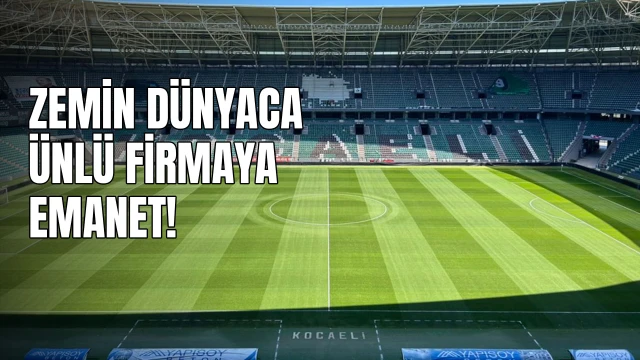 Kocaelispor’un stadında zemin dünyaca ünlü firmaya emanet
