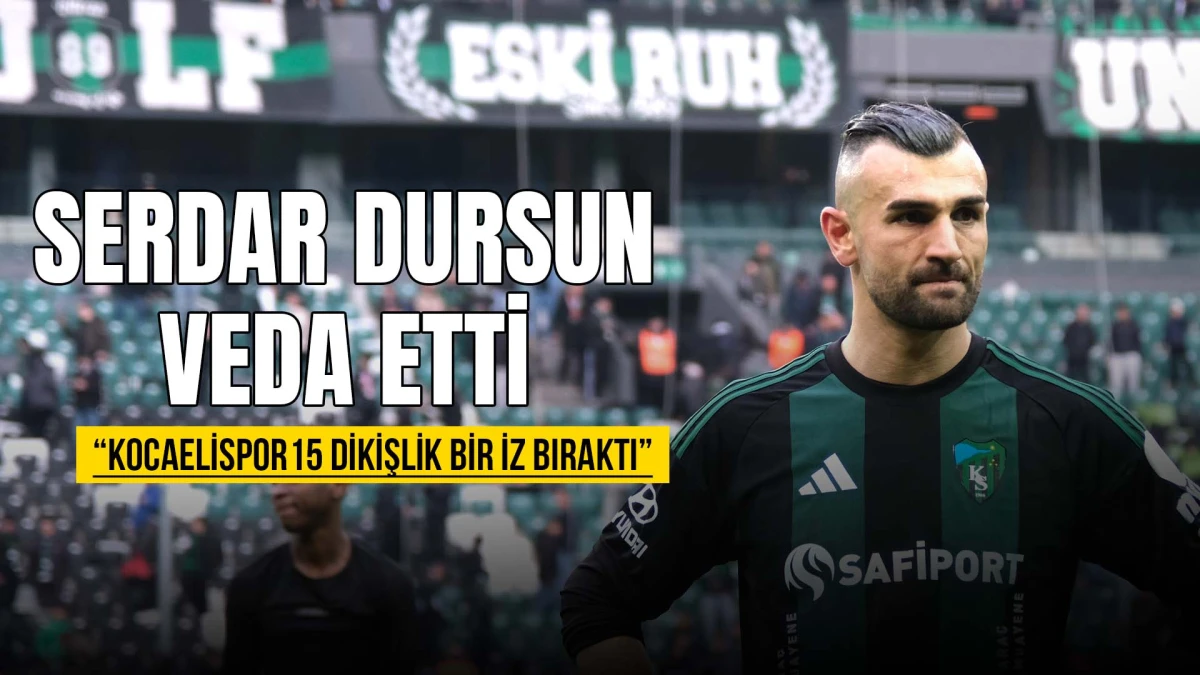 Serdar Dursun’dan Kocaelispor’a duygusal veda: “15 dikişlik bir iz bıraktı”